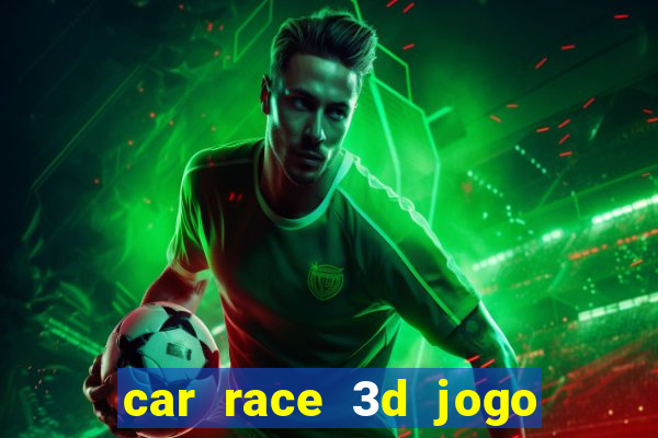 car race 3d jogo de carros